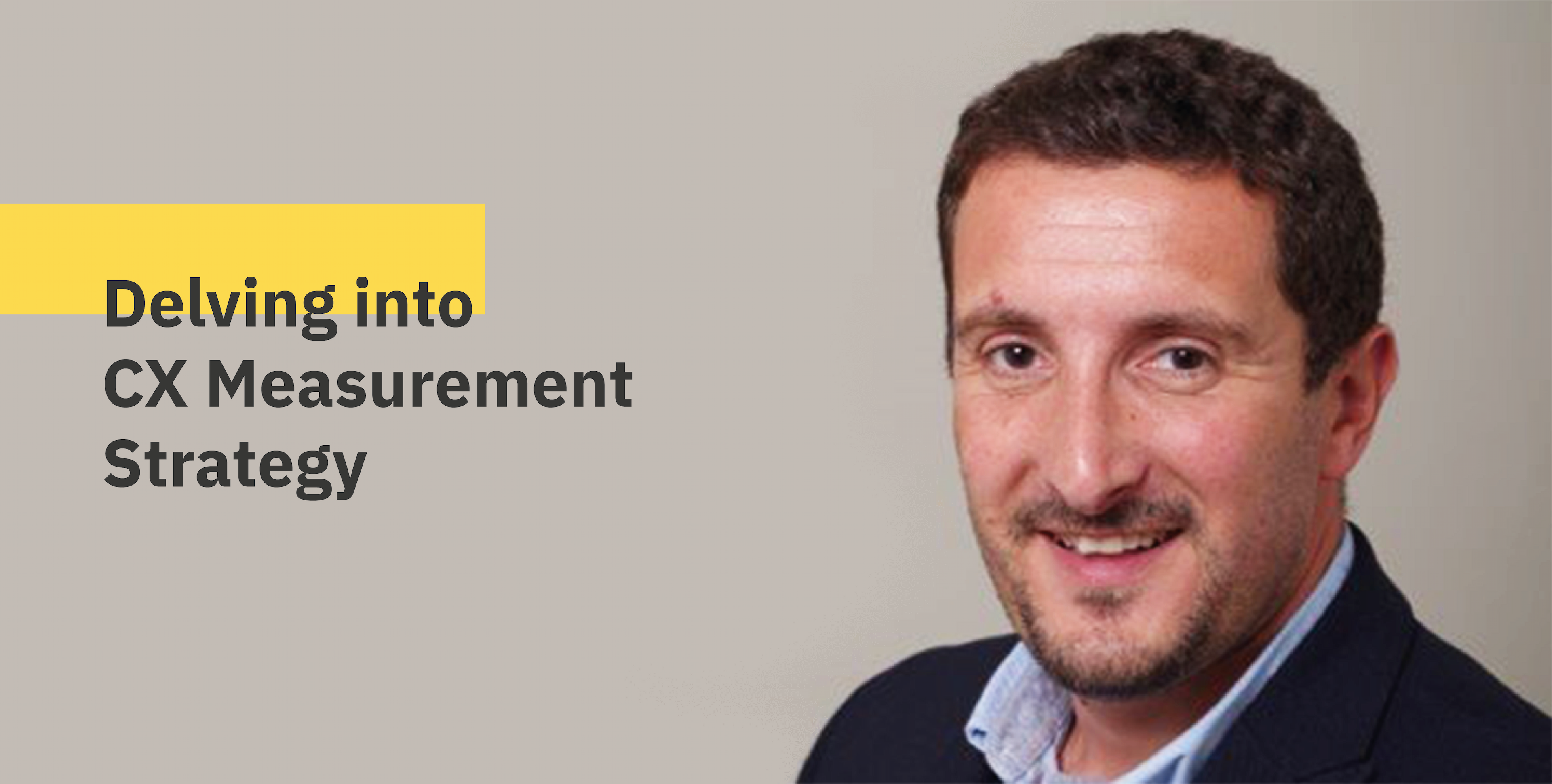 Delving into CX Measurement Strategy : An Interview with Ian Golding